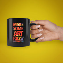 Load image into Gallery viewer, Make Some Art Today Black Coffee Mug
