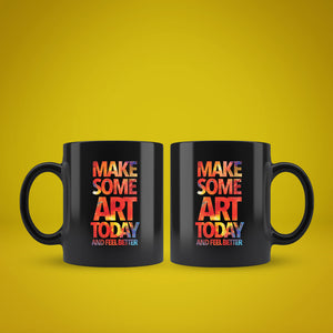 Make Some Art Today Black Coffee Mug