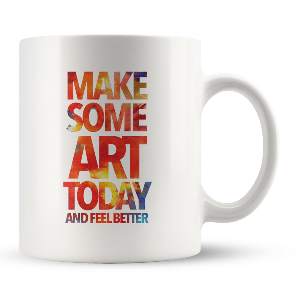 Make Some Art Today White Coffee Mug