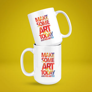 Make Some Art Today White Coffee Mug